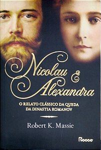 Livro Nicolau e Alexandra: o Relato da Queda da Dinastia Romanov Autor Massie, Robert K. (2014) [seminovo]