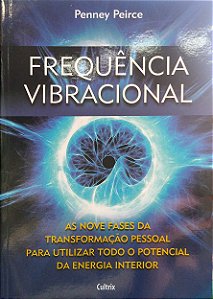 Livro Frequência Vibracional: as Nove Fases da Transformação Pessoal para Utilizar Todo o Potencial da Energia Interior Autor Peirce, Penney (2011) [seminovo]