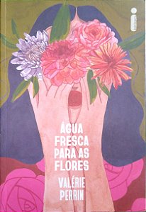 Livro Água Fresca para as Flores Autor Perrin, Valérie (2022) [seminovo]