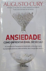 Livro Ansiedade: Como Enfrentar o Mal do Século: a Síndrome do Pensamento Acelerado: Como e por que a Humanidade Adoeceu Coletivamente, das Crianças aos Adultos Autor Cury, Augusto (2016) [novo]