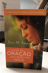 Livro o Poder da Oração para Momentos Difíceis Autor Johnson, Jackie M. (2013) [usado]