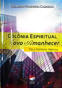 Livro Colônia Espiritual Novo Amanhecer Autor Carneiro, Orlnaod Noronha (2021) [usado]