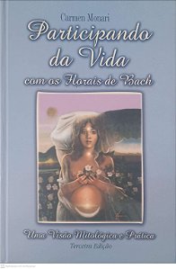Livro Participando da Vida com os Florais de Bach: Uma Visão Mitológica e Pratica 3 Edição Autor Monari, Carmen (2002) [usado]