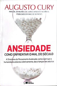 Livro Ansiedade: Como Enfrentar o Mal do Século Autor Cury, Agusto (2014) [seminovo]