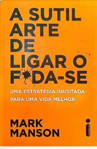 Livro a Sutil Arte de Ligar o F*da-se Autor Manson, Mark (2017) [seminovo]