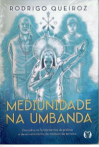 Livro Mediunidade na Umbanda: Descubra os Fundamentos da Prática e Desenvolvimento do Médium de Terreiro Autor Queiroz, Rodrigo (2022) [novo]