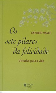 Livro os Sete Pelares da Felicidade: Virtudes para Vida Autor Wolf, Notker (2015) [usado]