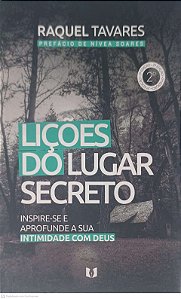 Livro Lições do Lugar Secreto: Inspire-se e Aprofunde a sua Intimidade com Deus Autor Tavares, Raquel (2021) [usado]