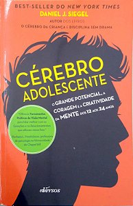 Livro Cérebro Adolescente: o Grande Poterncial, a Coragem e a Criatividade da Mente dos 12 aos 24 Anos Autor Siegel, Daniel J. (2016) [seminovo]