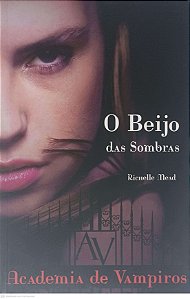 Livro o Beijo das Sombras: Academia de Vampiros Autor Mead, Richelle (2007) [usado]