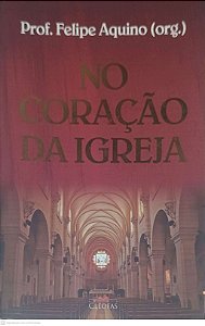 Livro no Coração da Igreja Autor Aquino, Prof. Felipe (2012) [seminovo]