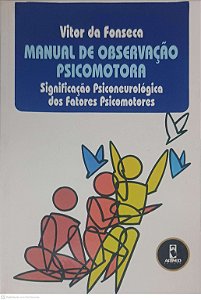 Livro Manual de Observação Psicomotora: Significação Psiconeurológica dos Fatores Psicomotores Autor Fonseca, Vitor da (1995) [usado]