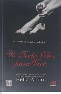 Livro So Tenho Olhos para Voce: Já é Hora de Se Deixar Levar pelo Desejo Autor Andre, Bella (2013) [usado]