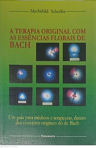 Livro a Terapia Original com as Essências Florais de Bach: um Guia para Médicos e Terapeutas, Dentro dos Conceitos Originais do Dr.bach Autor Scheffer, Mechthild (1998) [usado]