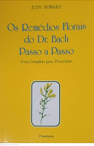 Livro os Remédios Florais do Dr. Bach Passo a Passo: Guia Completo para Prescrições Autor Howard, Judy (2003) [usado]