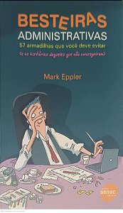 Livro Besteiras Administrativas 57 Armadilhas que Você que Você Deve Evitar Autor Eppler, Mark (2009) [usado]