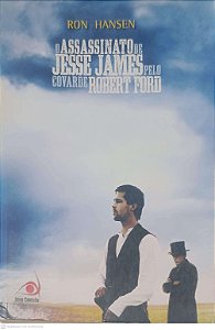 Livro Assassinato de Jesse James pelo Covarde Robert Ford, o Autor Hansen, Ron (2007) [usado]