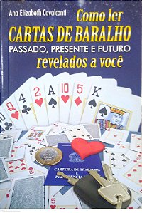 Livro Como Ler Cartas de Baralho: Passado, Presente e Futuro Autor Cavalcanti, Ana Elizabeth (2010) [seminovo]