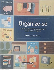 Livro Organize-se: Soluções Simples e Fáceis para Vencer o Desafio Diário da Bagunça Autor Smallin, Donna (2004) [usado]