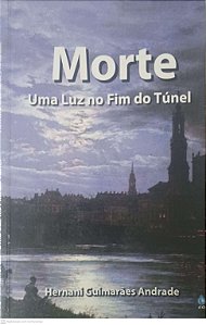 Livro Morte: Uma Luz no Fim do Túnel Autor Andrade, Hernani Guimarães (1999) [usado]