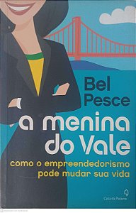 Livro a Menina do Vale; Como o Empreendedorismo Pode Mudar sua Vida Autor Pesce, Bel (2012) [usado]