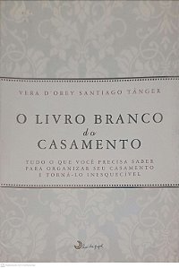 Livro Livro Branco do Casamento Autor Tanger, Vera D''orey Santiago (2013) [usado]