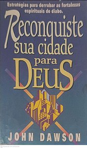 Livro Reconquiste sua Cidade para Deus Autor Dawson, John (1989) [usado]