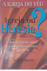 Livro a Igreja do Véu: Igreja ou Heresia? Toda Verdade sobre a Congregação Cristã do Brasil Autor Amaral, Pr. José (1998) [usado]