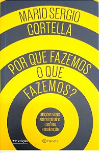 Livro por que Fazemos o que Fazemos? Autor Cortella, Mario Sergio (2017) [seminovo]