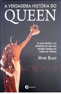 Livro a Verdadeira História do Queen: os Bastidores e os Segredos de Uma das Maiores Bandas de Todos os Tempos Autor Blake, Mark (2015) [seminovo]