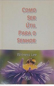 Livro Como Ser Útil para o Senhor Autor Lee, Witness (2005) [usado]