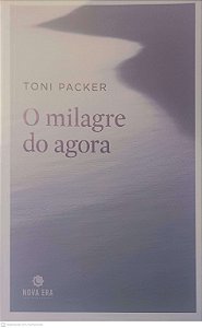 Livro o Milagre do Agora Autor Packer, Toni (2011) [usado]