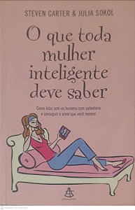 Livro o que Toda Mulher Inteligente Deve Saber Autor Carter, Steven & Sokol, Julia (2006) [usado]