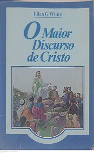 Livro o Maior Discurso de Cristo Autor White, Ellen G. (2000) [usado]