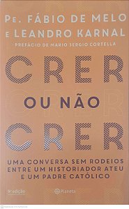 Livro Crer ou Não Crer Autor Melo, Pe. Fábio de & Karnal, Leandro (2017) [usado]