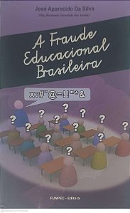 Livro a Fraude Educacional Brasileira Autor Silva, José Aparecido da (2009) [usado]