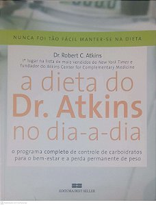 Livro a Dieta do Dr. Atkins no Dia a Dia: o Programa Completo de Controle de Carboitratos para o Bem-estar e a Perda Permanente de Peso Autor Atkins, Dr. Robert C. (2005) [usado]