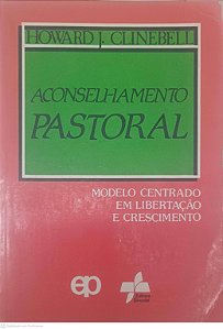 Livro Acoselhamento Pastoral: Modelo Centrado em Libertação e Crescimento Autor Clinebell, Howard J. (1987) [usado]