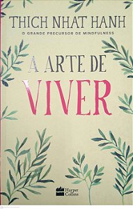 Livro a Arte de Viver: Paz e Liberdade no Aqui e Agora Autor Hanh, Thich Nhat (2018) [usado]