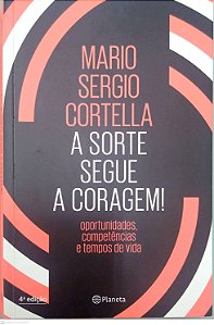 Livro a Sorte Segue a Coragem Autor Cortella, Mario Sergio (2018) [seminovo]