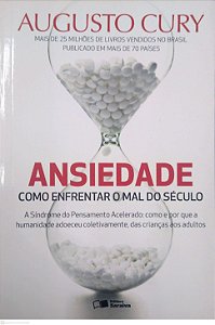 Livro Ansiedade: Como Enfrentar o Mal do Século Autor Cury, Augusto (2014) [seminovo]
