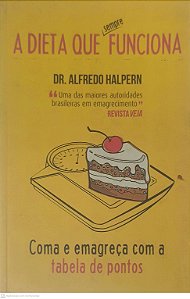 Livro a Dieta que Funciona: Coma e Emagreça com a Tabela de Pontos Autor Halpern, Dr. Alfredo (2013) [novo]