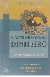 Livro a Arte de Ganhar Dinheiro: as 20 Regras de Ouro Autor Barnum, Phineas Taylor (2011) [usado]