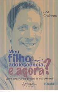Livro Meu Filho Chegou À Adolecencia e Agora? Como Construir um Projeto de Vida Juntos Autor Fraiman, Leo (2011) [usado]