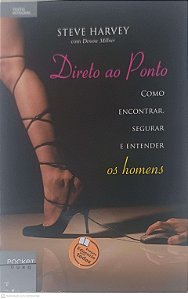 Livro Direto ao Ponto: Como Encontrar, Segurar e Entender os Homens Autor Havery, Steve (2011) [usado]