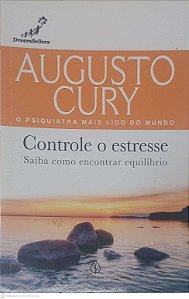 Livro Controle o Estresse - Saiba Como Encontrar Equilibrio Autor Cury, Augusto (2021) [usado]
