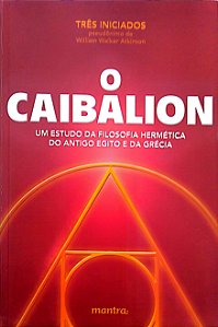 Livro o Caibalion: um Estudo da Filosofia Hermética do Antigo Egito e da Grécia Autor Três Iniciados (2018) [seminovo]