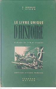 Livro Le Livre Unique D''histoire: Classe de Fin D''etudes, Certificat D''etudes Primaires Autor Bernard, P. e Redon, F. [usado]