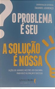 Livro o Problema é Seu, a Solução é Nossa: Lições de Grandes Mestres do Choaching para Você Alcançar o Sucesso Autor Sita, Mauricio (2016) [usado]