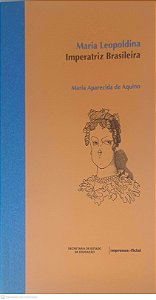 Livro Maria Leopoldina: Imperatriz Brasileira Autor Aquino, Maria Aparecida de (2006) [usado]